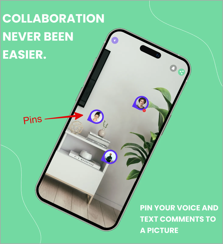 A smartphone screen displays a photo with pins showing avatars of people. Red text and an arrow highlight the pins. The background is sage green with the text "COLLABORATION NEVER BEEN EASIER." on top and "PIN YOUR VOICE AND TEXT COMMENTS TO A PICTURE" at the bottom, ensuring collaborative precision and visual feedback.